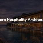 Modern Hospitality Architecture Trends in 2026