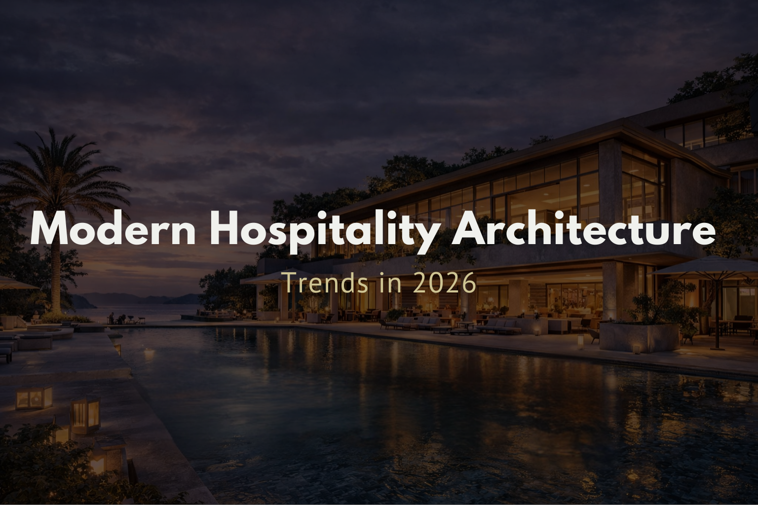 Modern Hospitality Architecture Trends in 2026