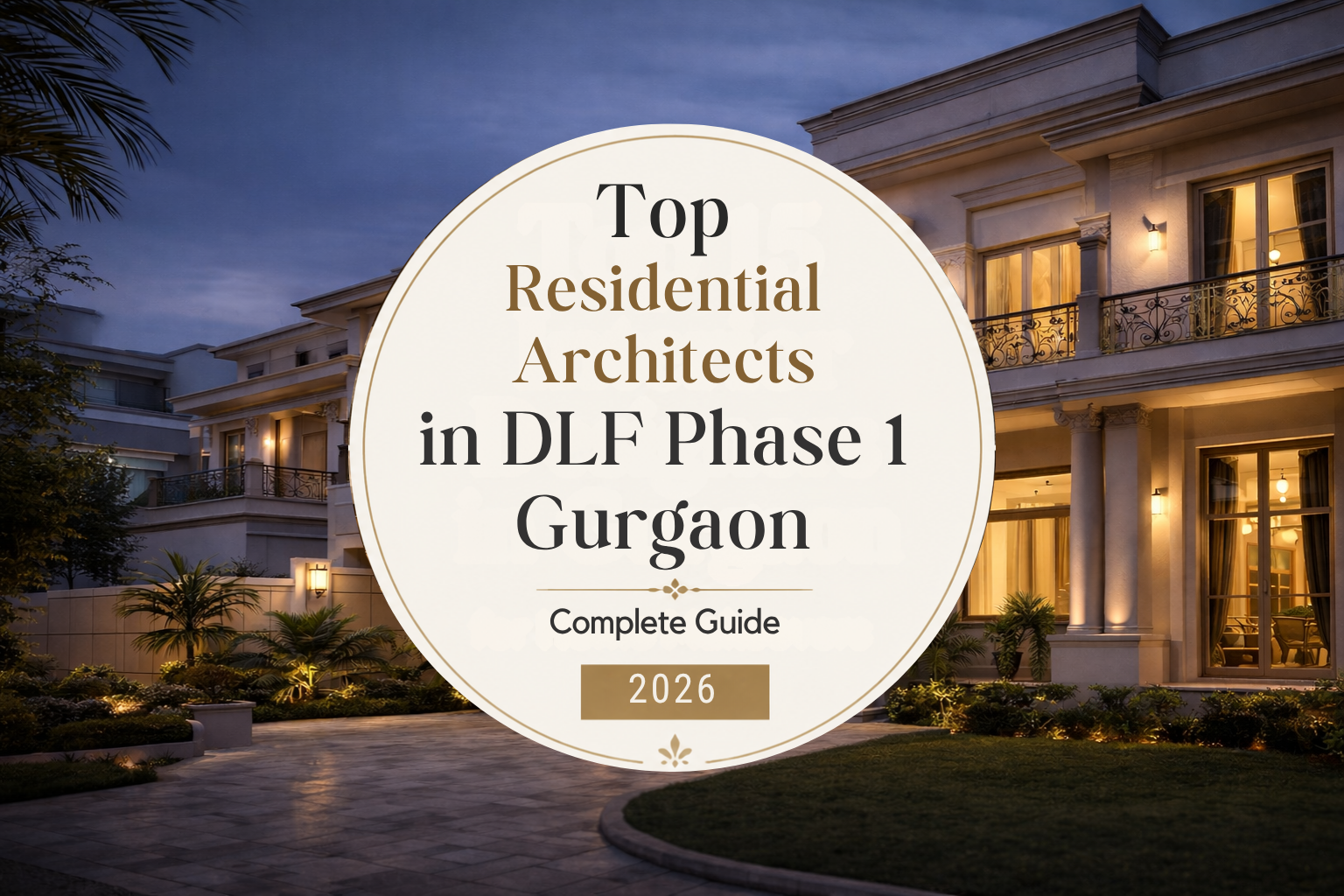 Top Residential Architects in DLF Phase 1 Gurgaon — A Complete 2026 Guide